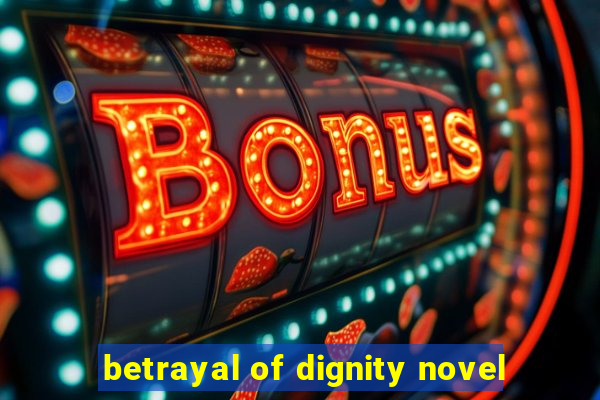 betrayal of dignity novel